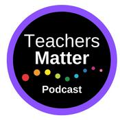 Podcast Teachers Matter Podcast