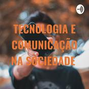 Podcast TECNOLOGIA E COMUNICAÇÃO NA SOCIEDADE