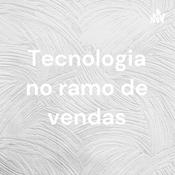 Podcast Tecnologia no ramo de vendas