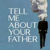 Podcast Tell Me About Your Father