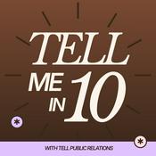 Podcast Tell Me in Ten Show by TELL Public Relations -- Publicity and Personal Branding Strategies