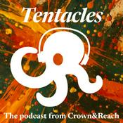 Podcast Tentacles - the podcast from Crown & Reach