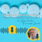 Podcast Tentando descomplicar o Direito Administrativo, no que é possível.