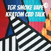 Podcast TGR Smoke Vape Kratom CBD Talk