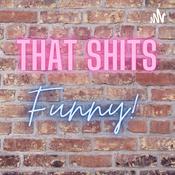 Podcast That shits funny!