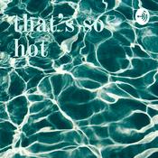 Podcast that’s so hot