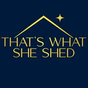 Podcast That's What She Shed