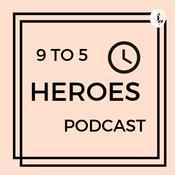 Podcast The 9 to 5 Heroes Podcast