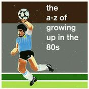 Podcast The A-Z of Growing Up in the 80s