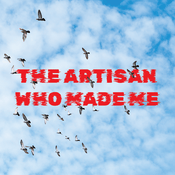 Podcast The Artisan Who Made Me