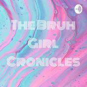 Podcast The Bruh Girl Chronicles