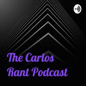Podcast The Carlos Rant Podcast
