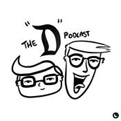 Podcast The "D" Podcast