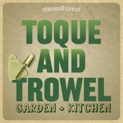 Podcast Toque and Trowel: Garden + Kitchen