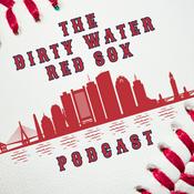 Podcast The Dirty Water Red Sox Podcast