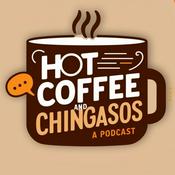 Podcast Hot Coffee and Chingasos: A Podcast