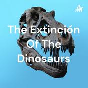 Podcast The Extinción Of The Dinosaurs