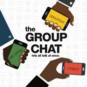 Podcast the Group Chat: Lets All Talk @ Once