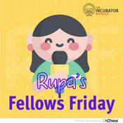 Podcast The Incubator: Rupa's Fellows Friday