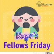 Podcast The Incubator: Rupa's Fellows Friday