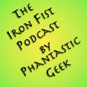 Podcast The Iron Fist Podcast by Phantastic Geek