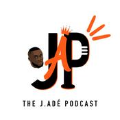 Podcast The J Ade Podcast
