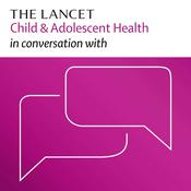 Podcast The Lancet Child & Adolescent Health in conversation with