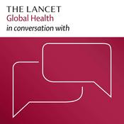 Podcast The Lancet Global Health in conversation with