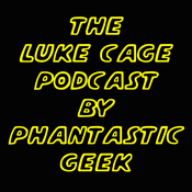 Podcast The Luke Cage Podcast by Phantastic Geek