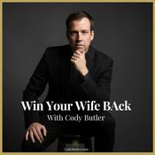 Podcast Win Your Wife Back And Save Your Marriage With Cody Butler