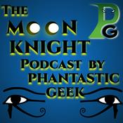 Podcast The MOON KNIGHT Podcast by Phantastic Geek