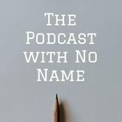 Podcast The Podcast with No Name