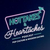 Podcast Hottakes & Heartaches
