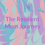 Podcast The Resilient Mom Journey