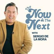 Podcast Sergio De La Mora - The Now & The Next