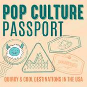Podcast Pop Culture Passport - Exploring Quirky & Cool Travel Destinations in the USA
