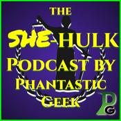 Podcast The SHE-HULK Podcast by Phantastic Geek