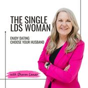 Podcast The Single LDS Woman | Loneliness, Dating, Self-Confidence, Happiness