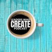 Podcast Leaders Who Create