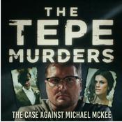 Podcast The Tepe Murders: The Case Against Michael McKee