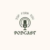 Podcast The Top Form You Podcast