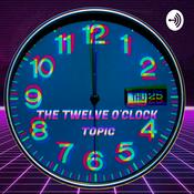 Podcast The Twelve O'Clock Topic