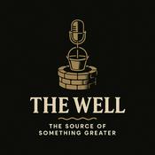 Podcast The Well - The Source of Something Greater