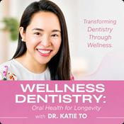 Podcast Wellness Dentistry: Oral Health for Longevity with Dr. Katie To