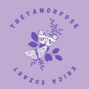 Podcast Thetamorfose - por Erica Suzart