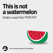 Podcast This Is Not a Watermelon | Palestinian History & Culture