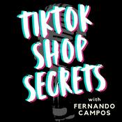Podcast TikTok Shop Secrets with Fernando Campos