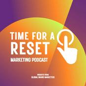 Podcast Time For A Reset Marketing Podcast: Insights from Global Brand Marketers