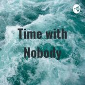 Podcast Time with Nobody