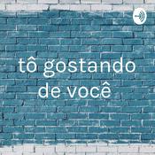 Podcast tô gostando de você